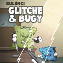 Bulánci: Odpočívej v pokojíčku – Glitche & Bugy